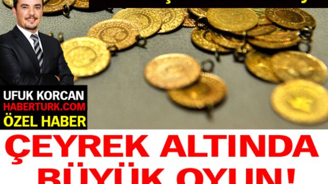 Çeyrek altında büyük oyun!