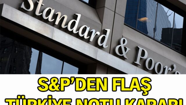 S&P'den flaş Türkiye notu kararı