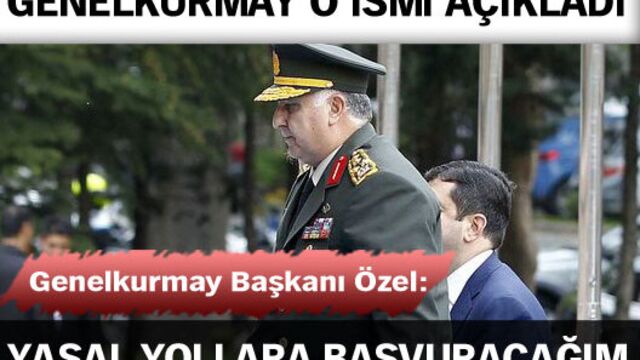 Genelkurmay Başkanı Necdet Özel: Yasal yollara başvuracağım