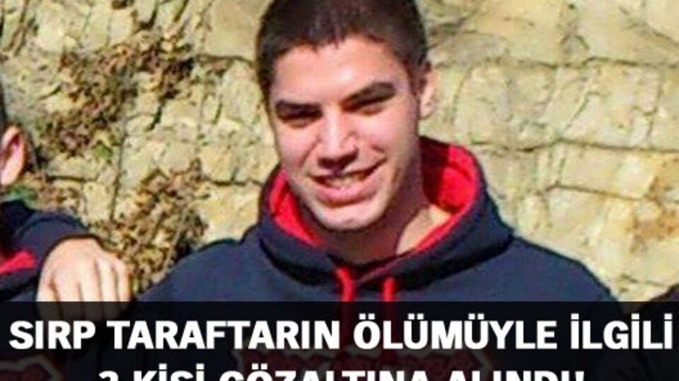 Sırp taraftar cinayetine 3 gözaltı