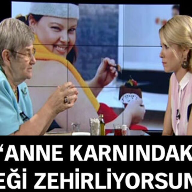 "Anne karnındaki bebeği zehirliyorsunuz"
