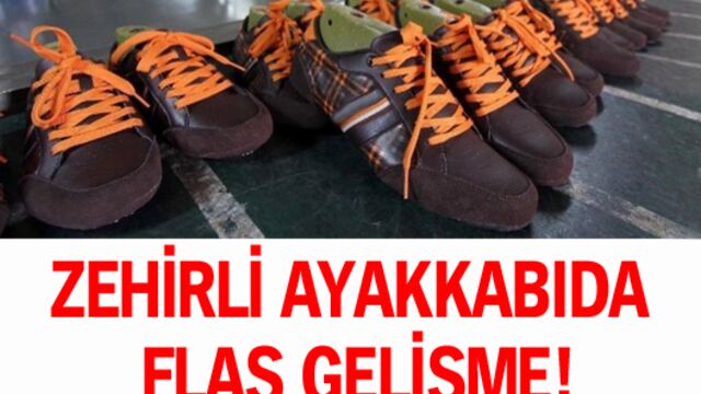 Zehirli ayakkabılara soruşturma!