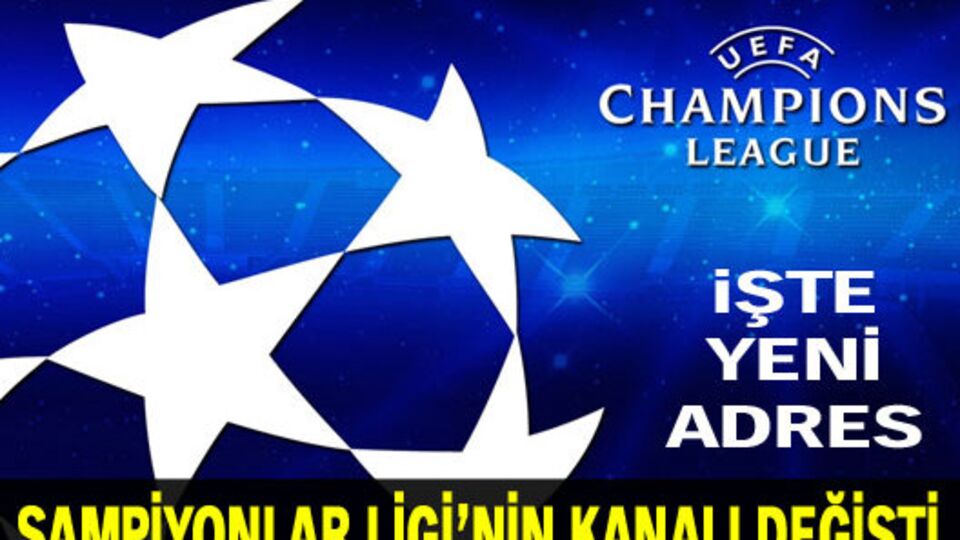 Şampiyonlar Ligi'nin kanalı değişti!