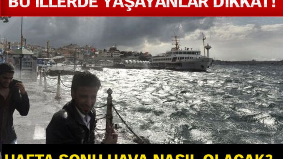 Hafta sonu hava nasıl olacak?
