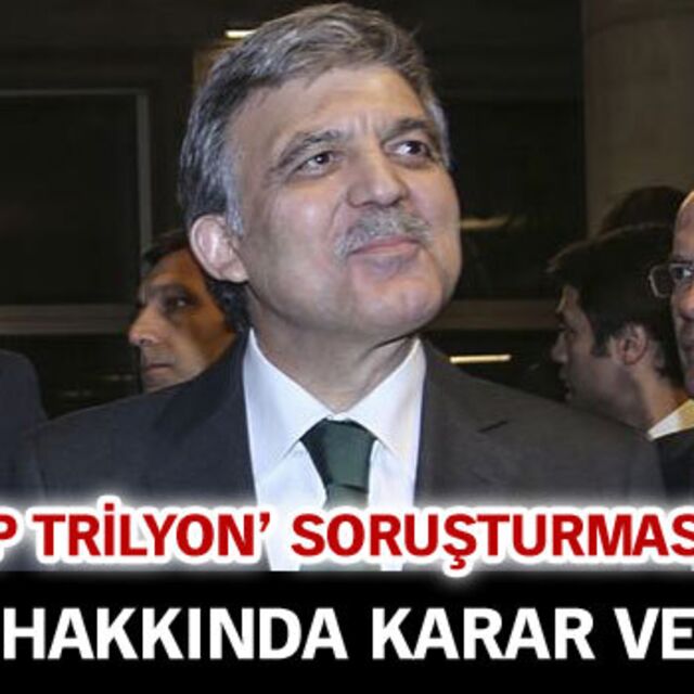 Abdullah Gül hakkında takipsizlik kararı verildi