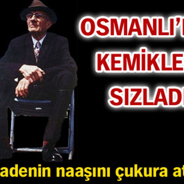 Osmanlı'nın kemikleri sızladı!