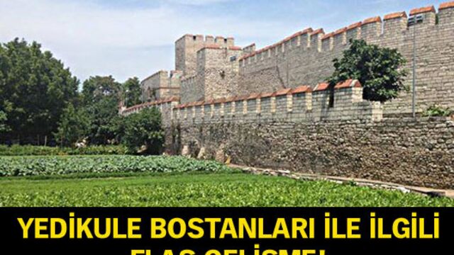Yedikule Bostanları ile ilgili flaş gelişme!