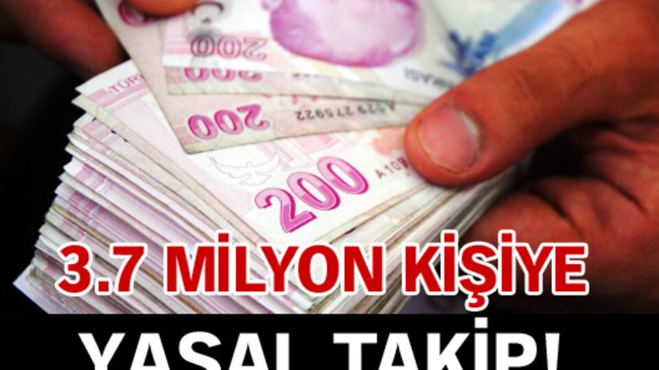 3.7 milyon kişi yasal takipte