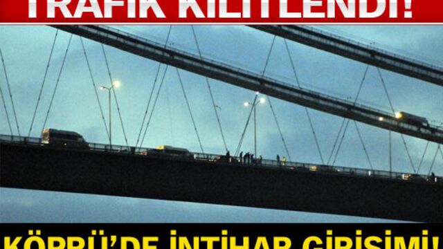 Boğaz Köprüsü'ndeki intihar girişimi trafiği kilitledi