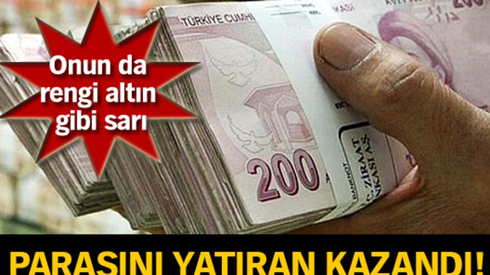 Parasını yatıran kazandı!