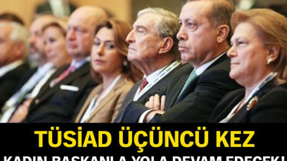 TÜSİAD üçüncü kez kadın başkanla yola devam edecek