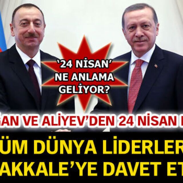 Erdoğan: 24 Nisan'da Aliyev kardeşimizle orada olacağız