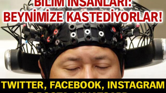 Bilim insanları: Beynimize kastediyorlar!