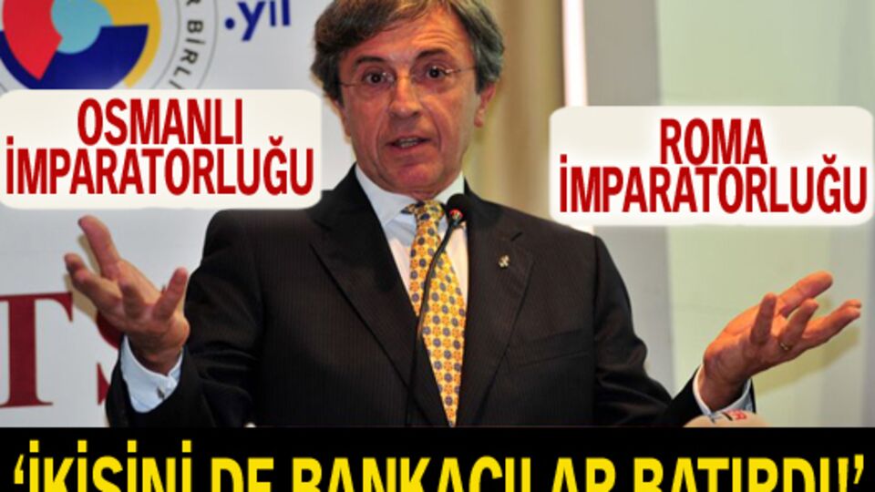 'Osmanlı ve Roma'yı bankacılar batırdı!'