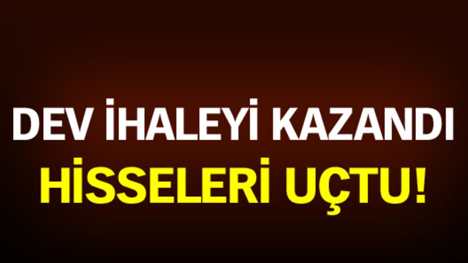 Dev ihaleyi kazandı! Hisseleri uçtu