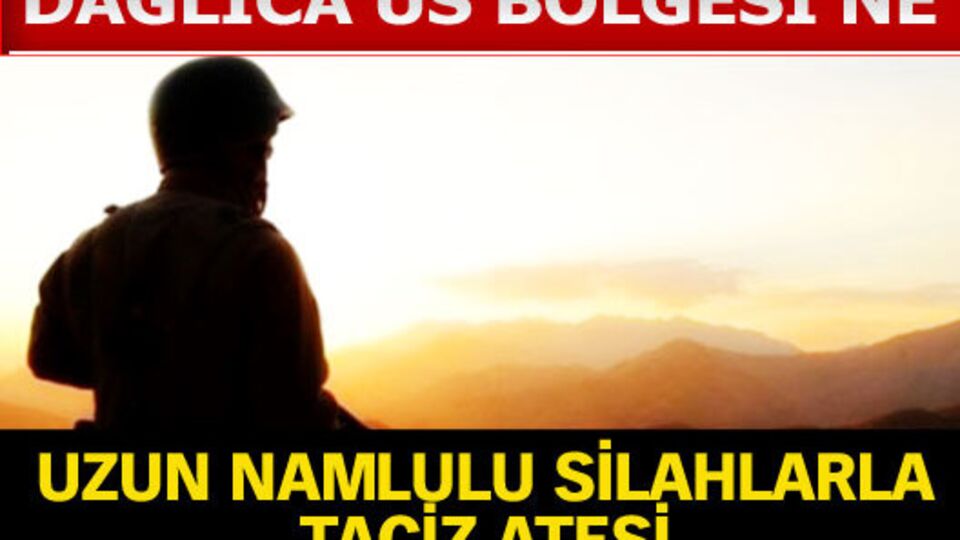 Dağlıca Üs Bölgesi'ne taciz ateşi