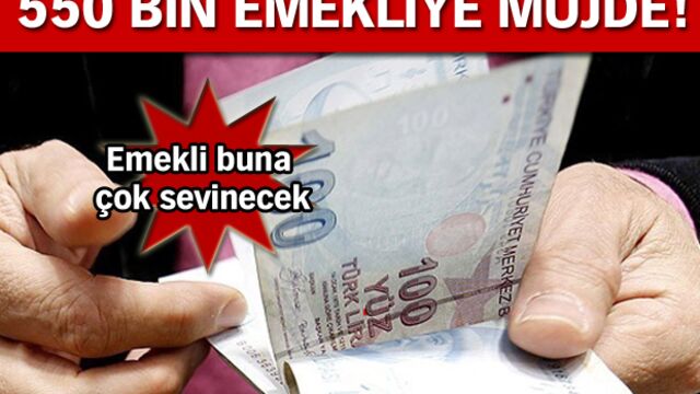 550 bin emekliye müjde!