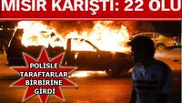 Mısır karıştı: 22 ölü!