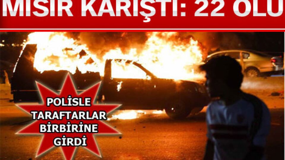 Mısır karıştı: 22 ölü!
