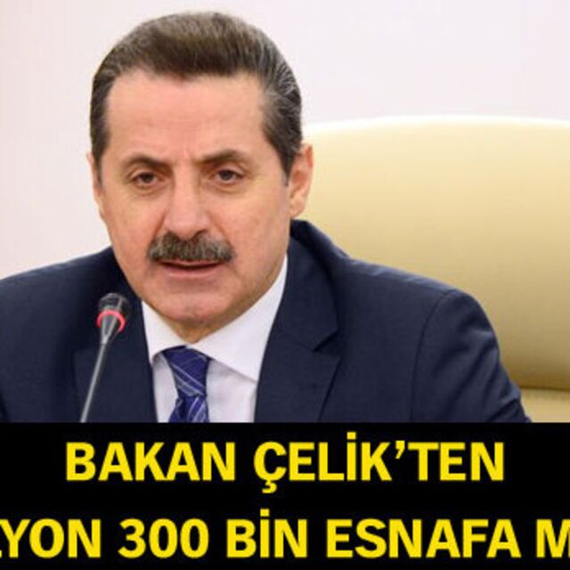 Bakan Çelik'ten 1 milyon 300 bin esnafa müjde
