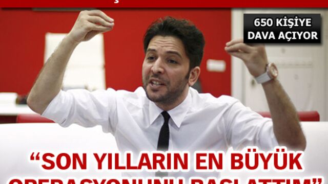 "Son yılların en büyük operasyonunu başlattım"