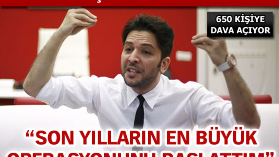 "Son yılların en büyük operasyonunu başlattım"