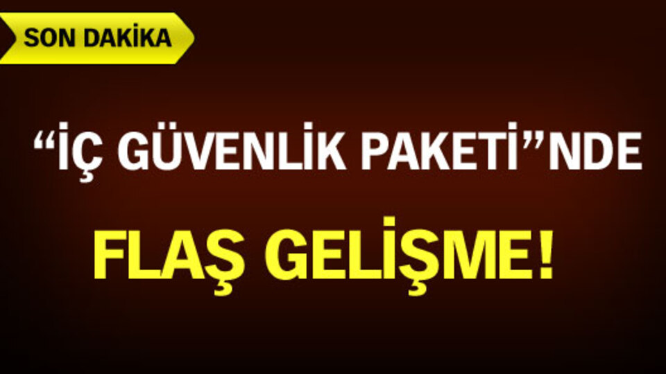 İç Güvenlik Paketi'nde flaş gelişme!