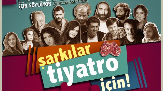 Şarkılar tiyatro için!