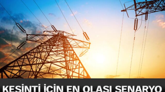 İşte elektrik kesintisi için en olası senaryo