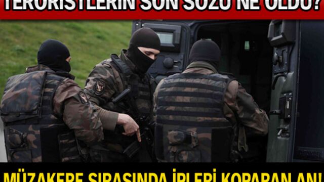 Müzakere sırasında ipleri koparan an!