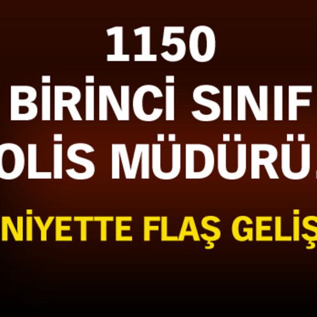 Emniyette büyük hareketlilik!