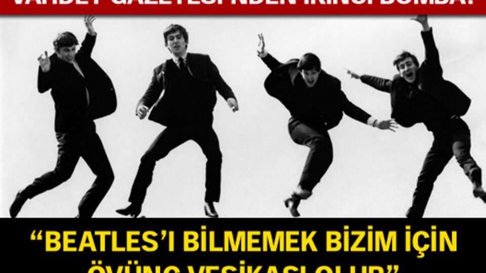 "Beatles'ı bilmemek bizim için övünç vesikası olur"