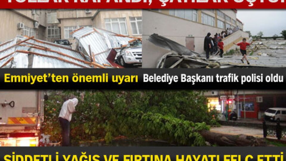 Şiddetli sağanak ve fırtına hayatı felç etti