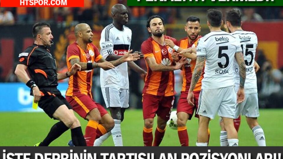 İşte derbinin tartışılan pozisyonları!
