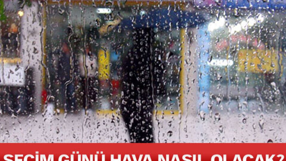 Seçim günü hava nasıl olacak?