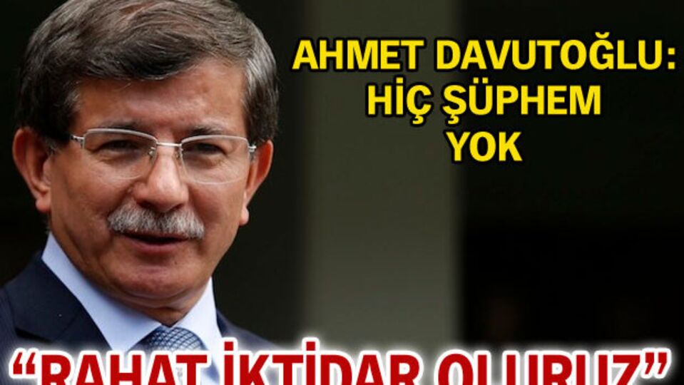 'Rahat iktidar oluruz'