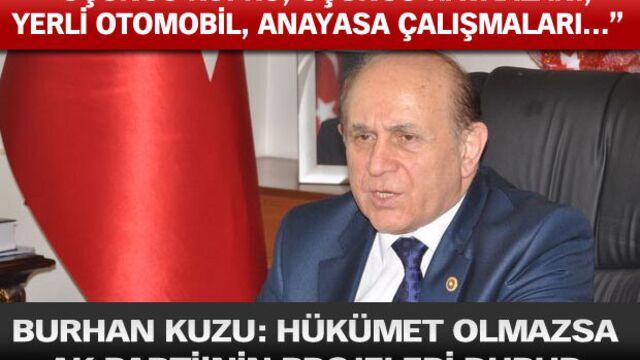Burhan Kuzu: Hükümet olmazsa Ak Parti'nin projeleri durur