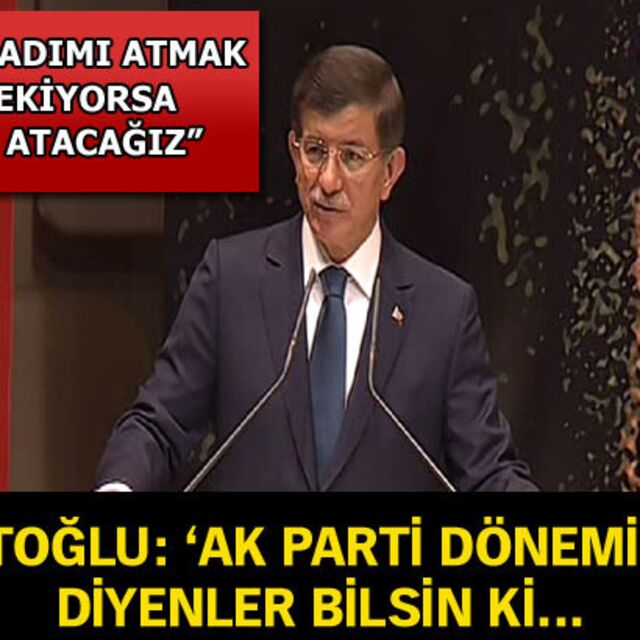 Davutoğlu: 'Ak Parti dönemi bitti' diyenler bilsin ki...