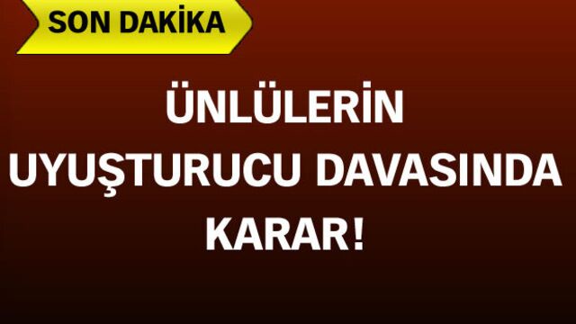 Ünlülerin uyuşturucu davasında karar çıktı!