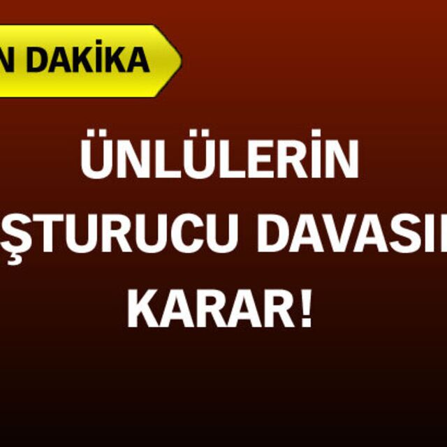 Ünlülerin uyuşturucu davasında karar çıktı!