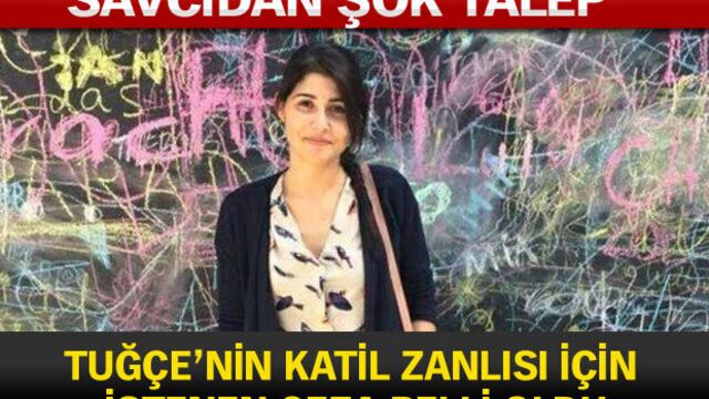 Tuğçe'nin katil zanlısı için istenen ceza belli oldu!