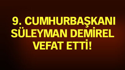 Süleyman Demirel vefat etti!