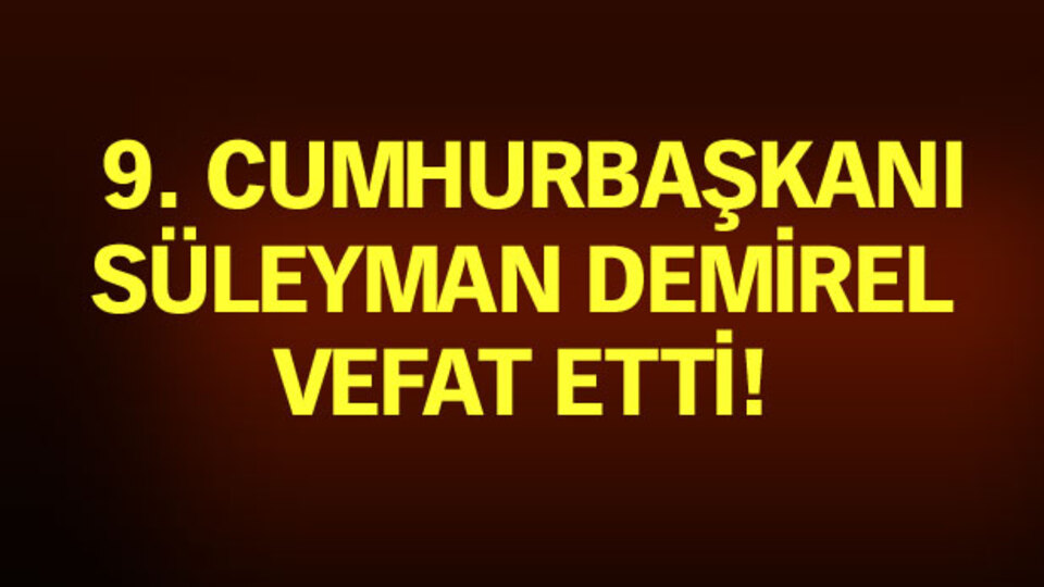 Süleyman Demirel vefat etti!
