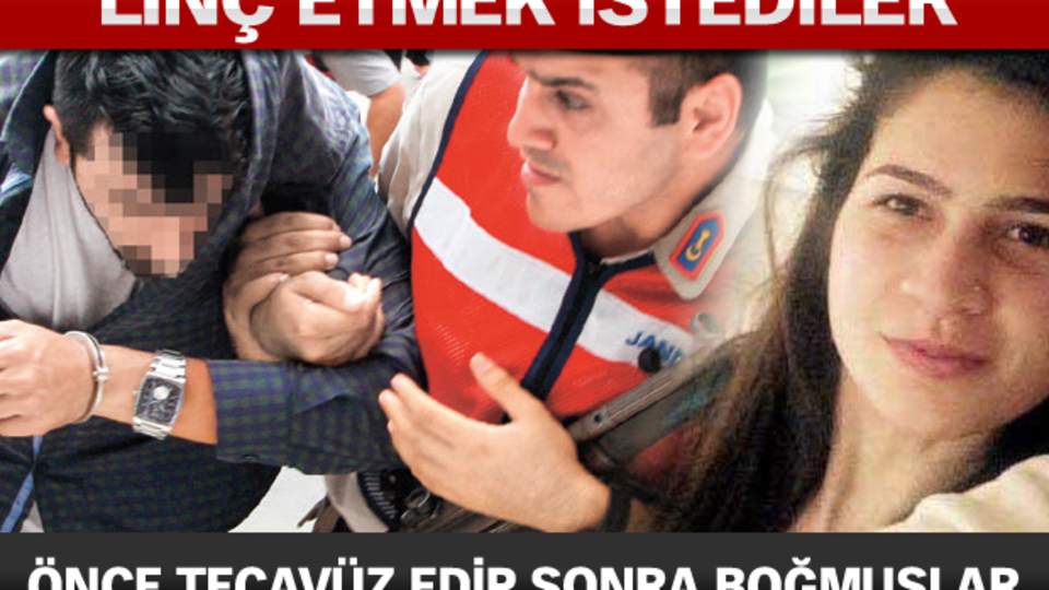 Önce tecavüz edip sonra boğmuşlar