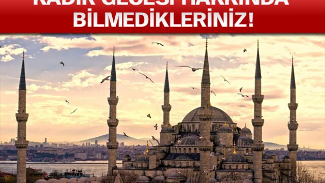 Kadir gecesi hakkında bilmedikleriniz!