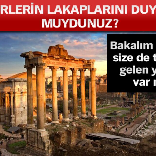 Şehirlerin lakaplarını duymuş muydunuz?