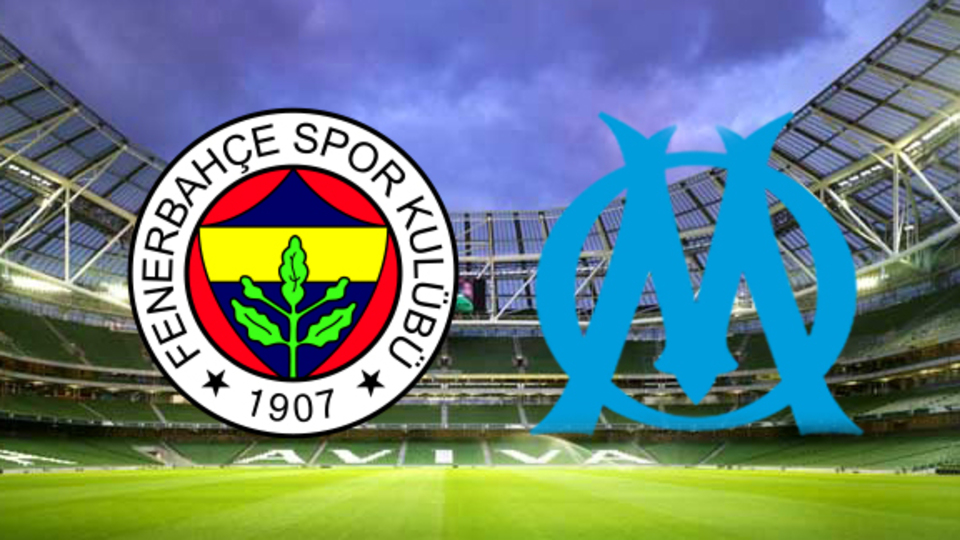 Fenerbahçe Olympique Marsilya maçı ne zaman?