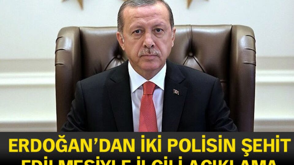 Erdoğan'dan iki polisin şehit edilmesiyle ilgili açıklama