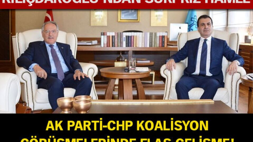 AK Parti-CHP koalisyon görüşmelerinde flaş gelişme