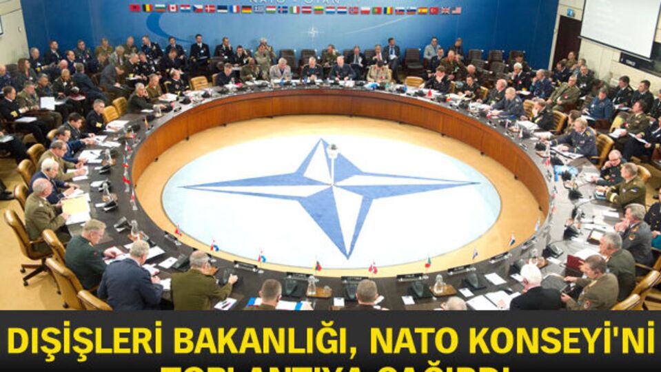 Dışişleri Bakanlığı, NATO'yu toplantıya çağırdı
